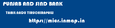 PUNJAB AND SIND BANK  TAMIL NADU TIRUCHIRAPALLI    micr code